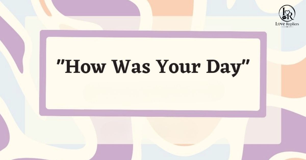 280+ Flirty Responses to “How Was Your Day”