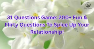 31 Questions Game: 200+ Fun & Flirty Questions To Spice Up Your Relationship!