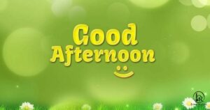Heartfelt Ways to Say Good Afternoon