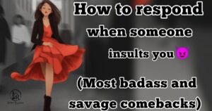 Savage Replies When Someone Insults You