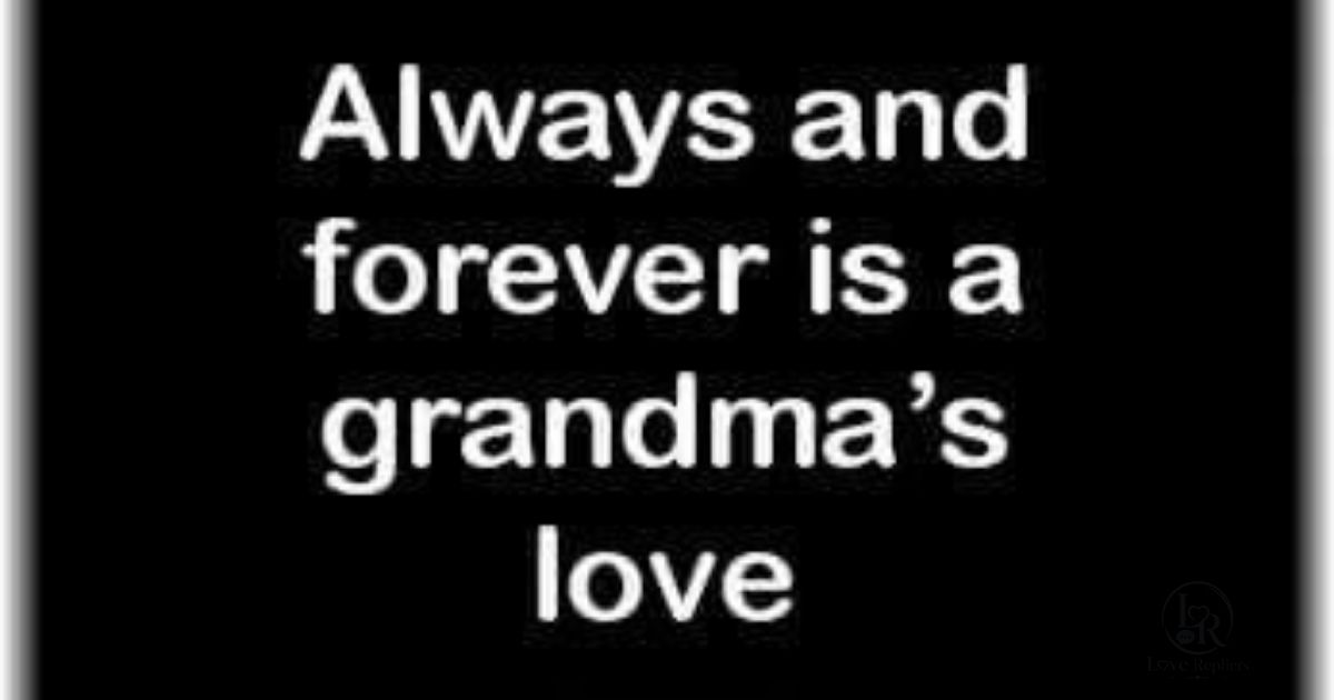 Unconditional Love Grandma Love Quotes