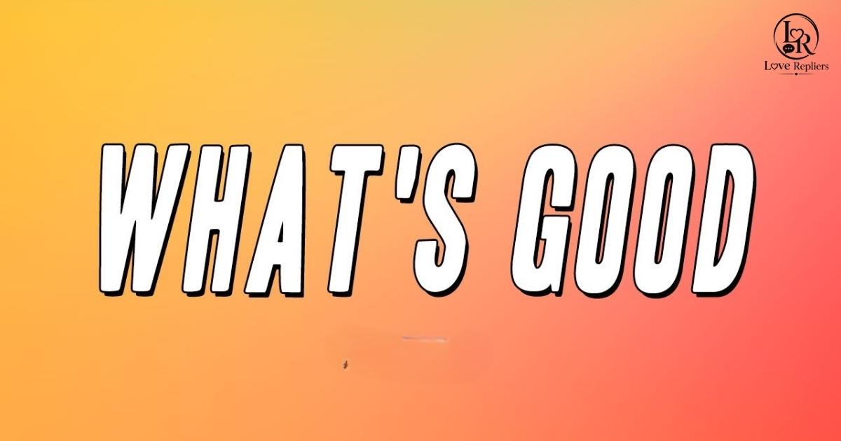 Best replies to What’s Good (WSG) with funny, flirty, simple, and professional responses to improve your texting style and everyday conversations.