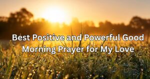 Best Positive and Powerful Good Morning Prayer for My Love